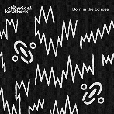 CHEMICAL BROTHERS - BORN IN THE ECHOES