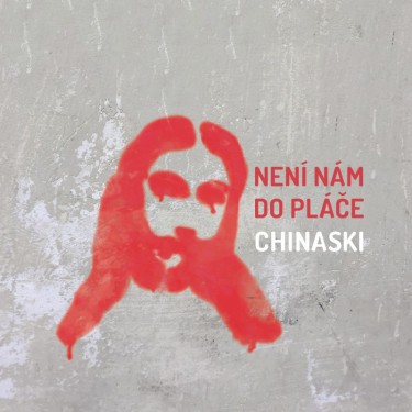 CHINASKI - NENÍ NÁM DO PLÁČE