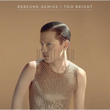 PERFUME GENIUS - TOO BRIGHT