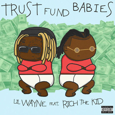 LIL WAYNE / RICH THE KID - TRUST FUND BABIES
