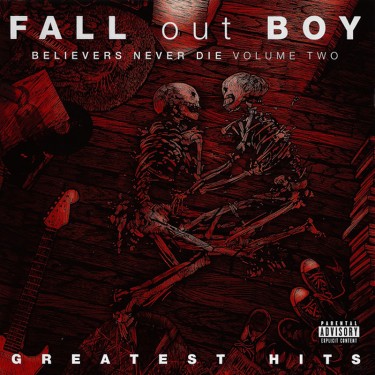 FALL OUT BOY - BELIEVERS NEVER DIE VOL. 2 / GREATEST HITS