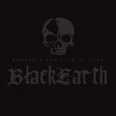 BOHREN & DER CLUB OF GORE - BLACK EARTH