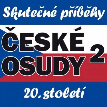 ČESKÉ OSUDY 2 SKUTEČNÉ PŘÍBĚHY 20. STOLETÍ