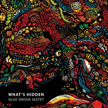 ŠÍROVÁ SILVA SEXTET - WHAT'S HIDDEN
