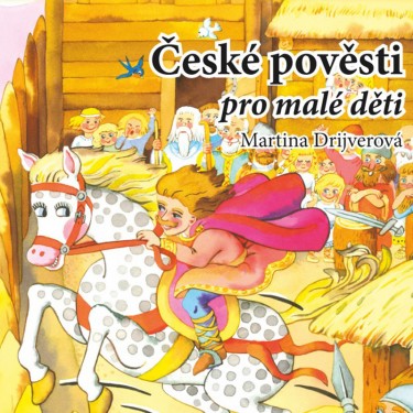 ČESKÉ POVĚSTI PRO MALÉ DĚTI - MARTINA DRIJVEROVÁ