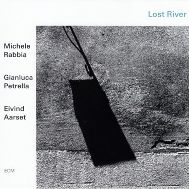 RABBIA MICHELLE, GLANLUCA PETRELLA, EIVIND AARSET - LOST RIVER RABBIA MICHELLE, GLANLUCA PETRELLA, EIVIND AARSET - LOST RIVER