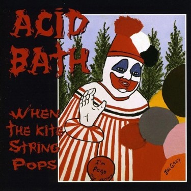 ACID BATH - WHEN THE KITE STRING POPS