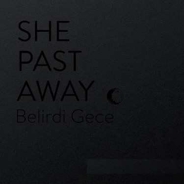 SHE PAST AWAY - BELIRDI GECE