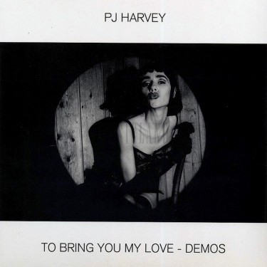 PJ HARVEY - TO BRING YOU MY LOVE-DEMOS