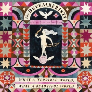 DECEMBERISTS - WHAT A TERRIBLE WORLD, WHAT A..