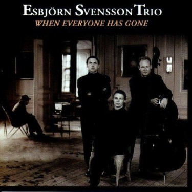 SVENSSON ESBJÖRN TRIO - WHEN EVERYONE HAS GONE