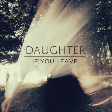 DAUGHTER - IF YOU LEAVE