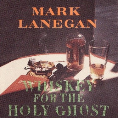 LANEGAN MARK - WHISKEY FOR THE HOLY GHOST