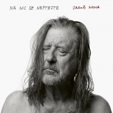 NOHA JAKUB - NA NIC SE NEPTEJTE