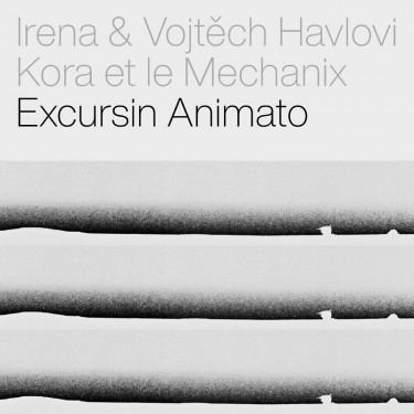 HAVLOVI, IRENA & VOJTĚCH - KORA ET LE MECHANIX - EXCRUSIN ANIMATO