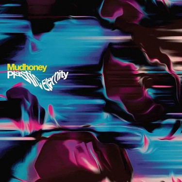 MUDHONEY - PLASTIC ETERNITY