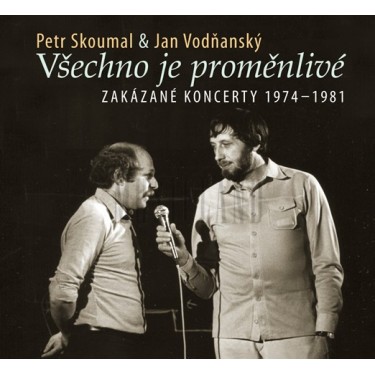 SKOUMAL PETR/JAN VODŇANSKÝ - VŠECHNO JE PROMĚNLIVÉ_ZAKÁZANÉ KONCERTY 1974-1981