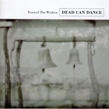 DEAD CAN DANCE - TOWARD THE WITHIN