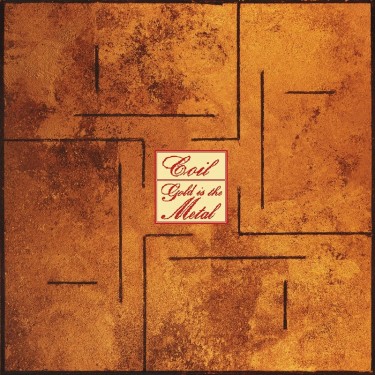 COIL - GOLD IS THE METAL (WITH THE BROAD