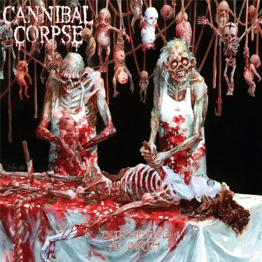 CANNIBAL CORPSE - BUTCHERED AT BIRTH