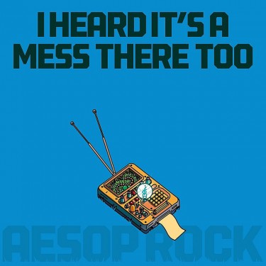 AESOP ROCK - I HEARD IT'S A MESS THERE TOO