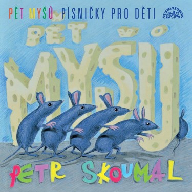 SKOUMAL PETR - PĚT MYŠŮ - PÍSNIČKY PRO DĚTI