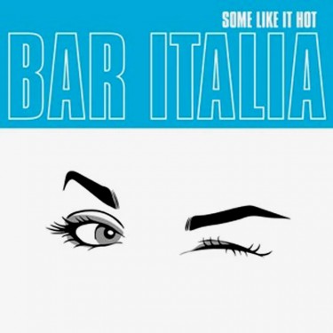 BAR ITALIA - SOME LIKE IT HOT
