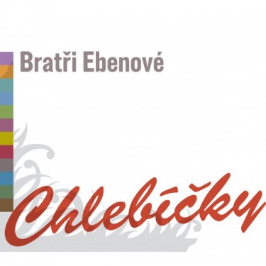 BRATŘI EBENOVÉ - CHLEBÍČKY