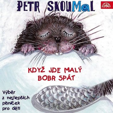 SKOUMAL PETR - KDYŽ JDE MALÝ BOBR SPÁT