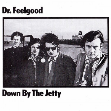 DR FEELGOOD - DOWN BY THE JETTY - MONO