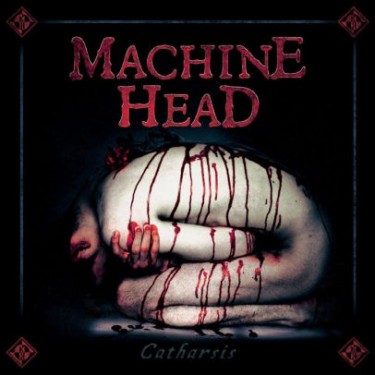 MACHINE HEAD - CATHARSIS