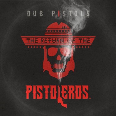 DUB PISTOLS - RETURN OF THE PISTOLEROS