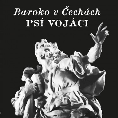 PSÍ VOJÁCI - BAROKO V ČECHÁCH