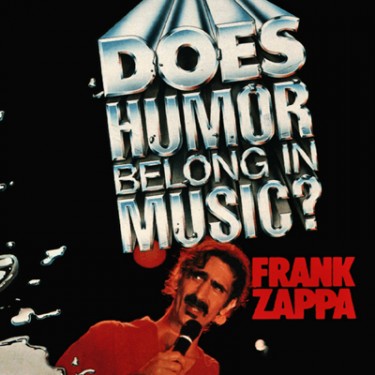 ZAPPA F. - DOES HUMOR BELONG IN MUSIC?