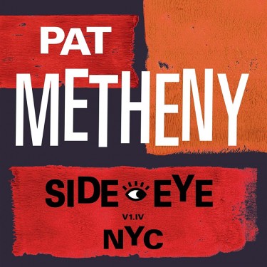 METHENY, PAT - SIDE-EYE NYC (V1.IV)