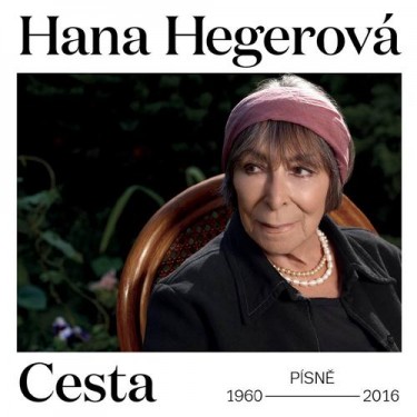 HEGEROVÁ HANA - CESTA - PÍSNĚ 1960-2016