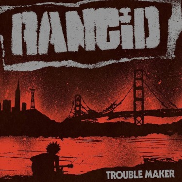 RANCID - TROUBLE MAKER