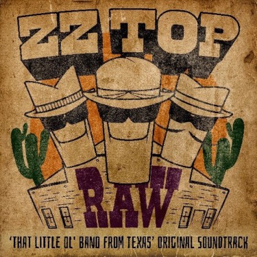 ZZ TOP - RAW (‘THAT LITTLE OL' BAND FROM TEXAS’ ORIGINAL SOUNDTRACK)