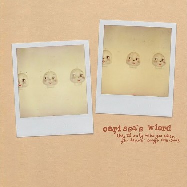CARISSA'S WIERD - THEY ONLY MISS YOU WHEN YOU LEAVE (SONGS 1996-2003)