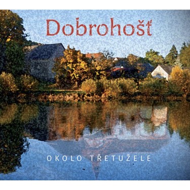 DOBROHOŠŤ - OKOLO TŘETUŽELE