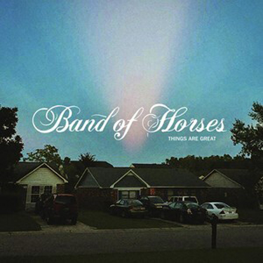 BAND OF HORSES - THINGS ARE GREAT