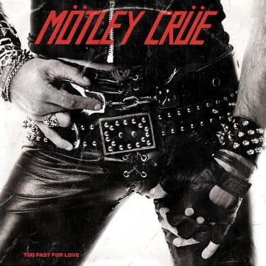 MOTLEY CRUE - TOO FAST FOR LOVE