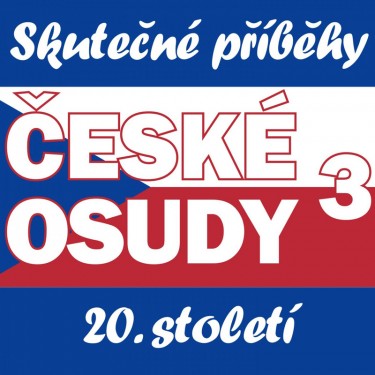 České osudy 3 - Skutečné příběhy 20. století