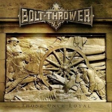 BOLT THROWER - THOSE ONCE LOYAL