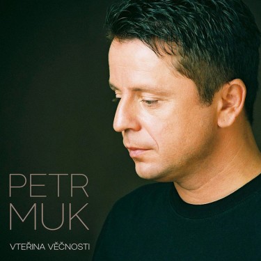 MUK PETR - VTEŘINA VĚČNOSTI