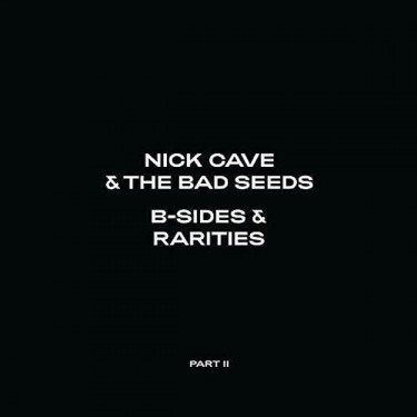 CAVE NICK & THE BAD SEEDS - B-SIDES & RARITIES: PART II
