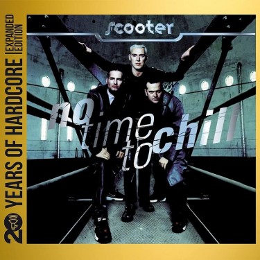 SCOOTER - NO TIME TO CHILL (EXPANDED) - 20 YEARS OF HARDCORE EDITION