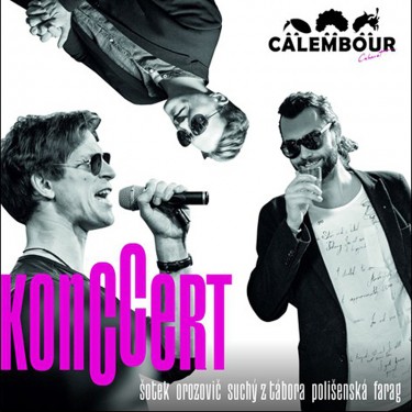 ŠOTEK, OROZOVIČ, SUCHÝ Z TÁBORA - KONCCERT - CABARET CALEMBOUR