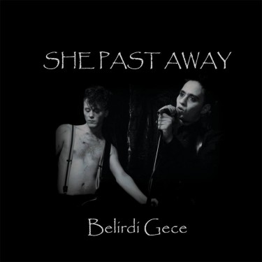 SHE PAST AWAY - BELIRDI GECE
