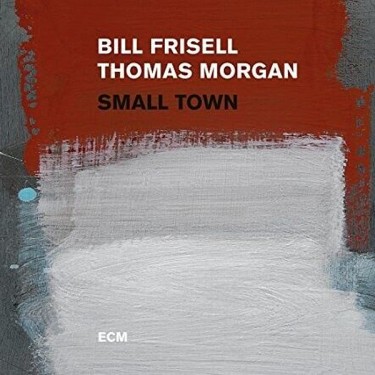 FRISELL BILL/THOMAS MORGAN - SMALL TOWN